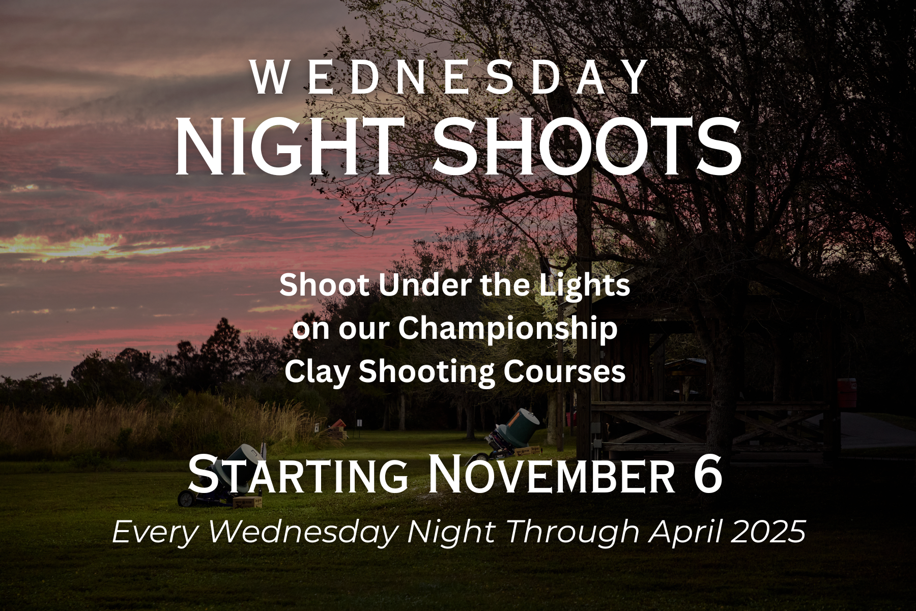 Wednesday Night Shoots, Shoot under the lights on our championship clay shooting coures, starting November 6, Every Wednesday Night Through April 2025.